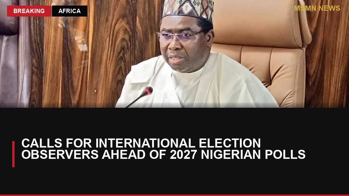 Calls for International Election Observers Ahead of 2027 Nigerian Polls: MSMN News — image from Premium Times NG